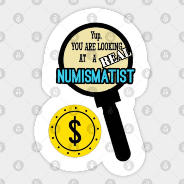 Yup, You Are Looking At A Real Numismatist Sticker by MissSassT's